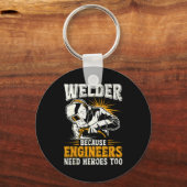 Welder Because Engineers Need Heroes Too Funny Wel Schlüsselanhänger (Vorderseite)