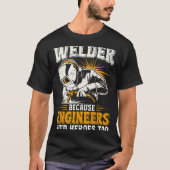 Welder Because Engineers Need Heroes Too Funny Wel T-Shirt (Vorderseite)