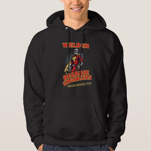 Welder Because Engineers Needs Heroes too Hoodie (Vorderseite)