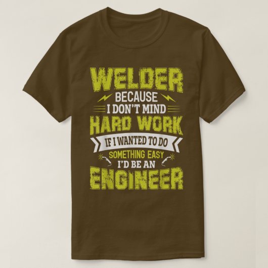 Welder Because i Don't Mind Hard Work If I Wanted T-Shirt (Design vorne)
