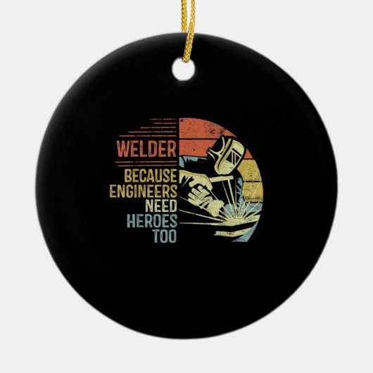 Welder Beursache Engineers Need Heroes Too Ohrts Keramik Ornament (Vorne)
