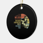 Welder Beursache Engineers Need Heroes Too Ohrts Keramik Ornament (Links)