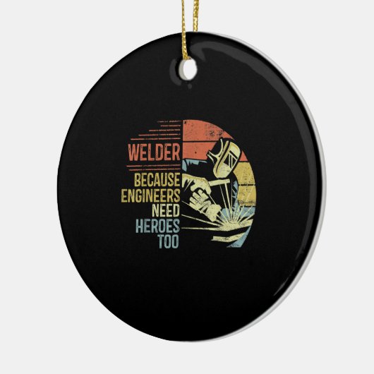 Welder Beursache Engineers Need Heroes Too Ohrts Keramik Ornament (Links)