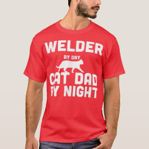 Welder by Day Cat Vater by Night T - Shirts