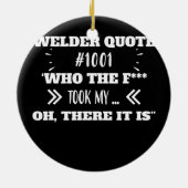 Welder, der mein Tool genommen hat, Funny Spaß Quo Keramik Ornament (Hinten)