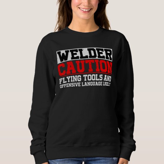 Welder Flying Tools And Offensive Language Likely Sweatshirt (Vorderseite)