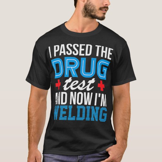 Welder Funny Drug Test Pipeliner Welding Roughneck T-Shirt (Vorderseite)