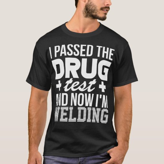 Welder Funny Drug Test Pipeliner Welding Roughneck T-Shirt (Vorderseite)