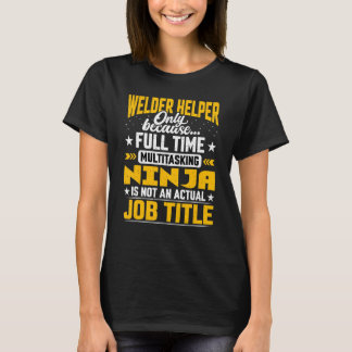 Welder Helper Job Title Welder Assistant T-Shirt