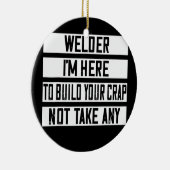 Welder Ich bin hier, um deinen Scheiß zu bauen Keramik Ornament (Rechts)