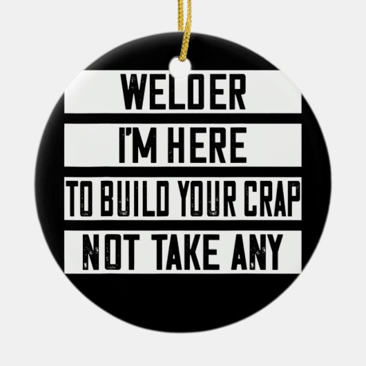 Welder Ich bin hier, um deinen Scheiß zu bauen Keramik Ornament (Vorne)