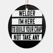 Welder Ich bin hier, um deinen Scheiß zu bauen Keramik Ornament (Links)