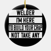 Welder Ich bin hier, um deinen Scheiß zu bauen Keramik Ornament (Hinten)