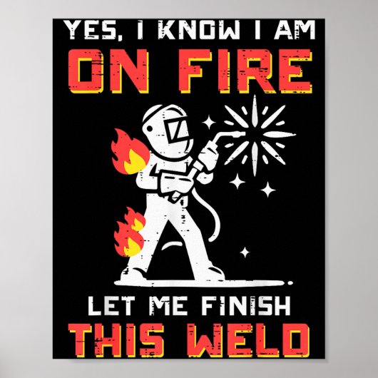 Welder Im On Fire Let Me Finish Weld Funny Men Wom Poster (Vorne)