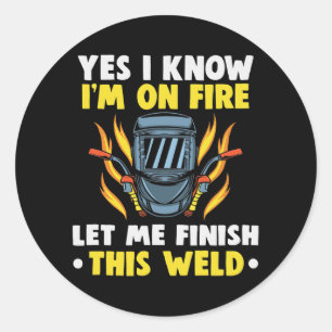Welder Ja, ich weiß, dass ich in Brand bin, lass m Runder Aufkleber