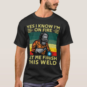 Welder Ja, ich weiß, ich bin im Feuer Lass mir die T-Shirt