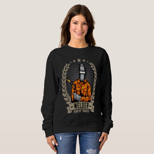 Welder King Of Trades  Welder Saying For Proud Met Sweatshirt (Vorne ganz)