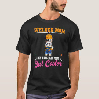 Welder Mom Like A Regualr Mom But Cooler T-Shirt