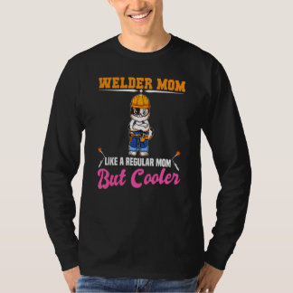 Welder Mom Like A Regualr Mom But Cooler T-Shirt