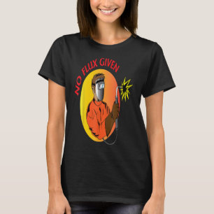 Welder No Flux gegeben lustige Schweißer Vater Gif T-Shirt