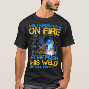 Welder On Fire Ließ mir, diesen Weld Welding Man z T-Shirt