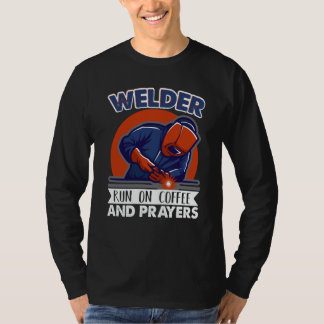 Welder run on coffee and prayers Weld Worker Welde T-Shirt