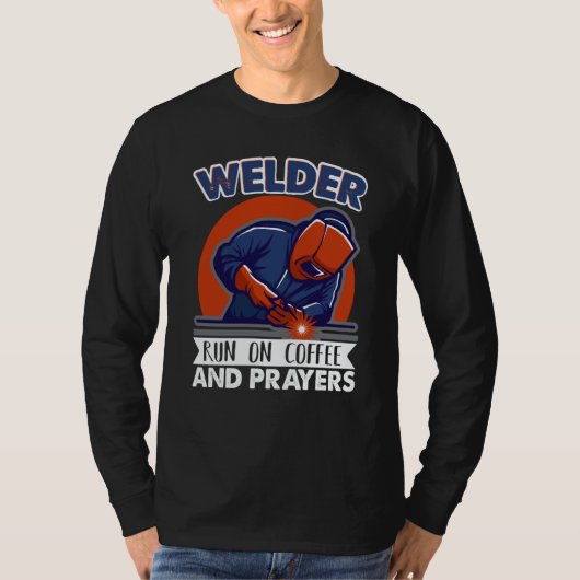 Welder run on coffee and prayers Weld Worker Welde T-Shirt (Vorderseite)