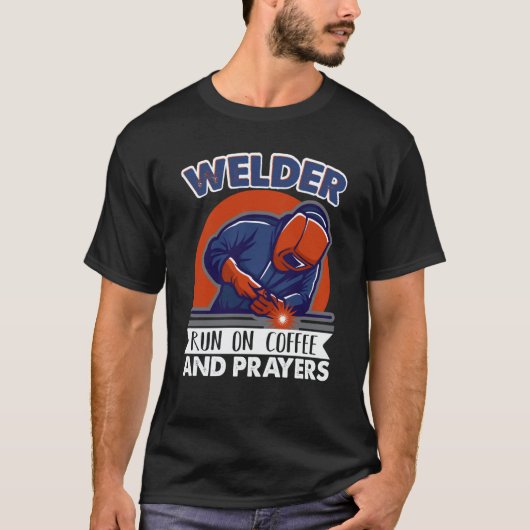 Welder run on coffee and prayers Weld Worker Welde T-Shirt (Vorderseite)