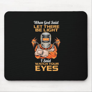 Welder Said Achten Sie auf Ihre Augen Mousepad