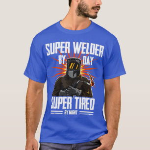 Welder Super Welder by Day Super müde durch Nacht T-Shirt