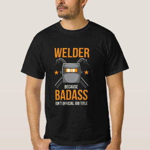 Welder, weil Badass keine Offizielle Jobbezeichnun T-Shirt