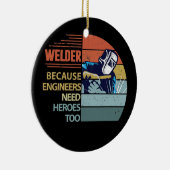 Welder, weil Ingenieure Helden Funny brauchen Keramik Ornament (Rechts)