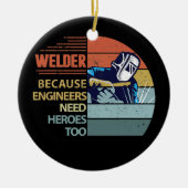 Welder, weil Ingenieure Helden Funny brauchen Keramik Ornament (Vorne)