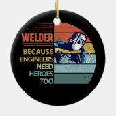 Welder, weil Ingenieure Helden Funny brauchen Keramik Ornament (Hinten)