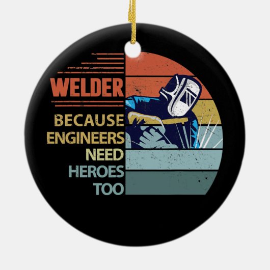 Welder, weil Ingenieure Helden Funny brauchen Keramik Ornament (Hinten)