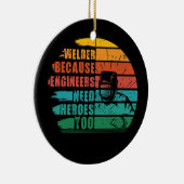 Welder, weil Ingenieure Helden Funny Weldin brauch Keramik Ornament (Rechts)