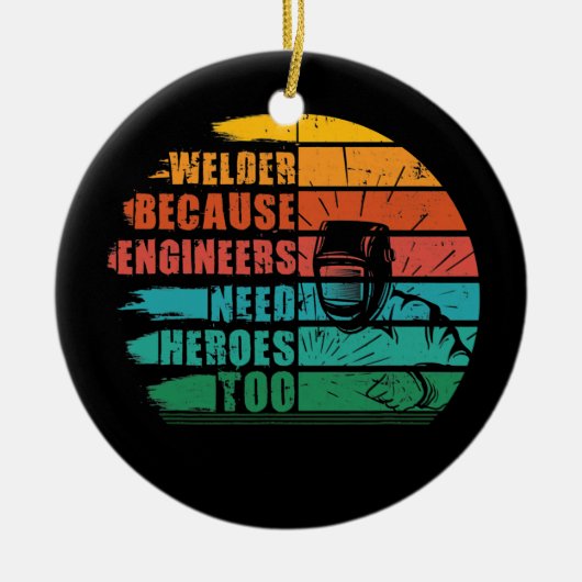 Welder, weil Ingenieure Helden Funny Weldin brauch Keramik Ornament (Vorne)