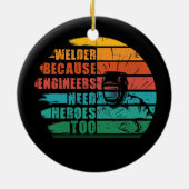 Welder, weil Ingenieure Helden Funny Weldin brauch Keramik Ornament (Hinten)