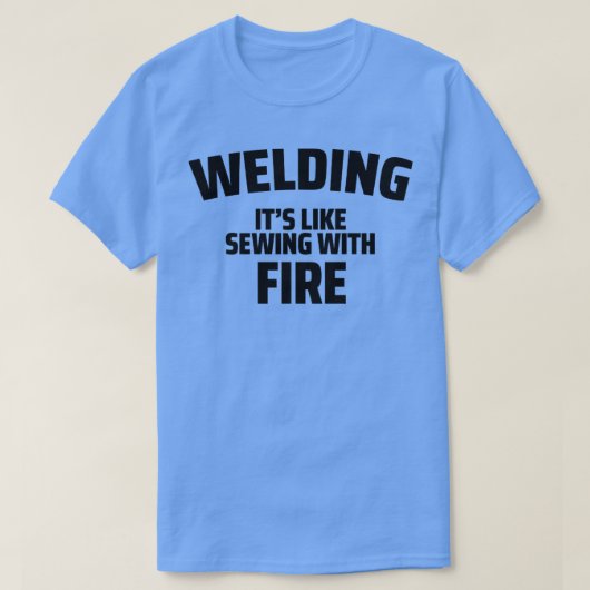 welder welding its like sewing with fire T-Shirt (Design vorne)