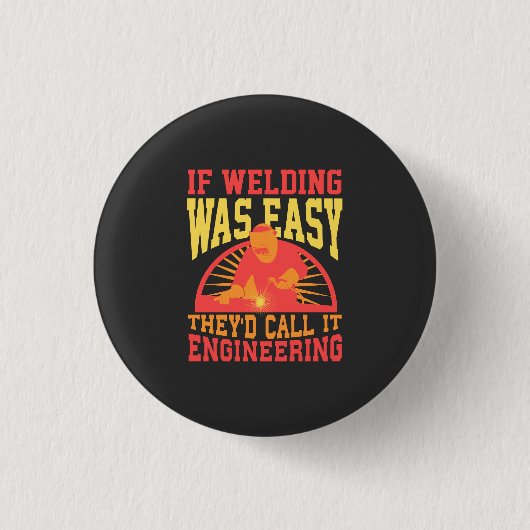 Welder - wenn das Schweißen leicht war Button (Vorderseite)