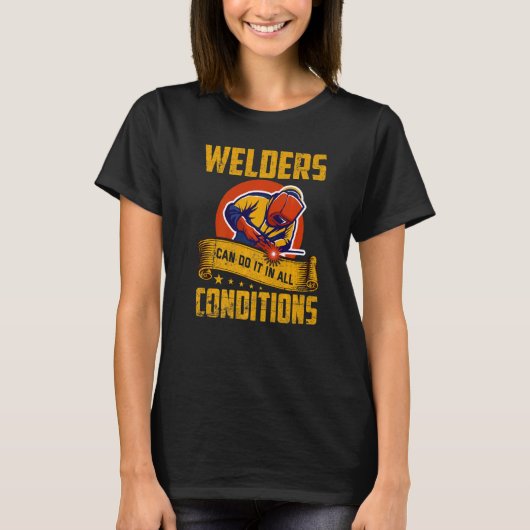 Welders Can Do It In All Conditions Welding 1 T-Shirt (Vorderseite)