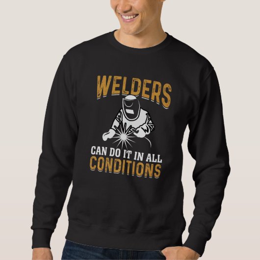 Welders Can Do It In All Conditions Welding Sweatshirt (Vorderseite)