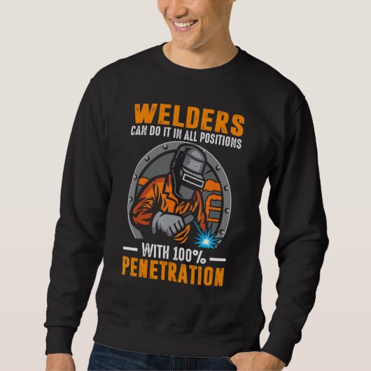 Welders Can Do It In All Positions With Penetratio Sweatshirt (Vorderseite)
