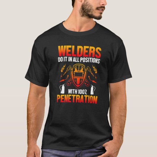 Welders Do It In All Position Welding Welder T-Shirt (Vorderseite)