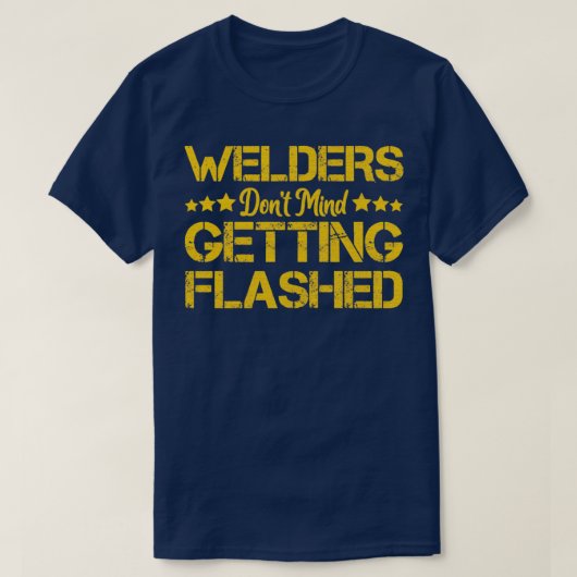 Welders Dont Mind Getting Flashed Funny Welder T-Shirt (Design vorne)