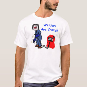 Welders sind verrückt T-Shirt