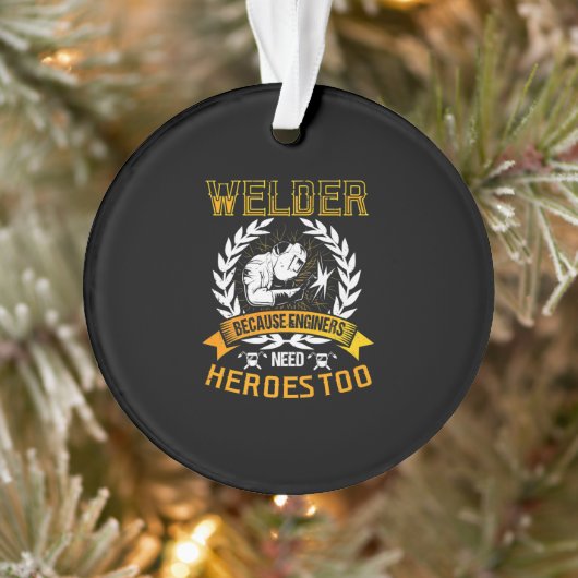 Welding Beursache Engineers Need Heroes Too | Weld Ornament (Baum)