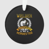 Welding Beursache Engineers Need Heroes Too | Weld Ornament (Vorderseite)