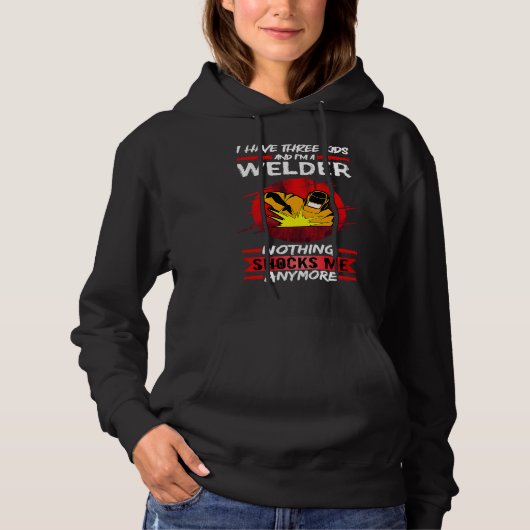 Welding I Have Three Kids And I'm A Welder Weld Hoodie (Vorderseite)