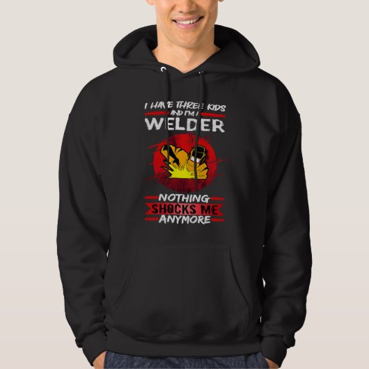 Welding I Have Three Kids And I'm A Welder Weld Hoodie (Vorderseite)